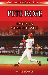 Pete Rose (Baseball's Charlie Hustle) by Mike Towle, 9781581823530