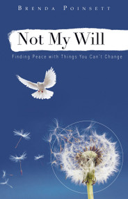 Not My Will (Finding Peace with Things You Can't Change) by Brenda Poinsett, 9781596693876