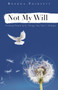 Not My Will (Finding Peace with Things You Can't Change) by Brenda Poinsett, 9781596693876