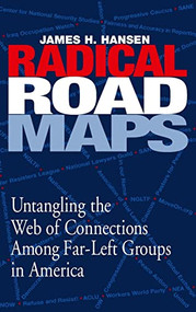 Radical Road Maps (Uncovering the Web of Connections Among Far-Left Groups in America) by James Hansen, 9781581825305