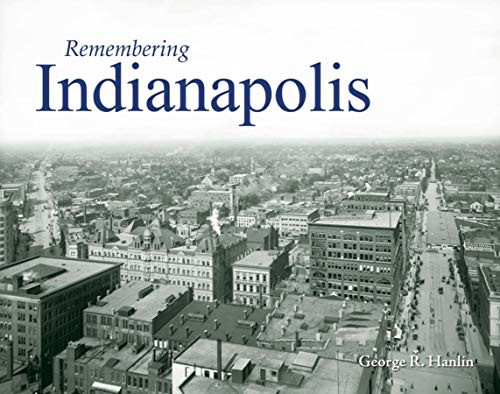 Remembering Indianapolis by George Hanlin, 9781596526082