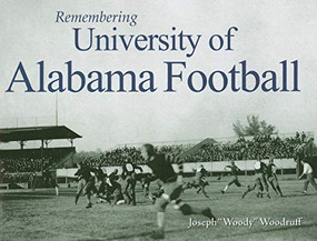 Remembering University of Alabama Football by Joseph Woodruff, 9781596527195