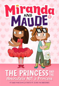 The Princess and the Absolutely Not a Princess (Miranda and Maude #1) by Emma Wunsch, Jessika von Innerebner, 9781419731792
