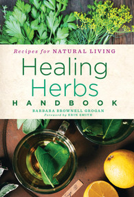 Healing Herbs Handbook (Recipes for Natural Living) by Barbara Brownell Grogan, Erin Smith, 9781454928997