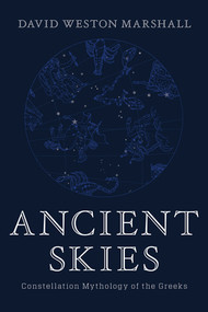 Ancient Skies (Constellation Mythology of the Greeks) by David Weston Marshall, 9781682682111