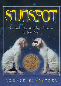 Sunspot (The Best Ever Astrological Guide to Your Dog) by Laurie Birnsteel, 9781581822649