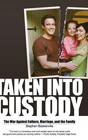 Taken Into Custody (The War Against Fathers, Marriage, and the Family) by Stephen Baskerville, 9781581825947