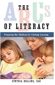 The ABCs of Literacy (Preparing Our Children for Lifelong Learning) by Cynthia Dollins, 9781581826524