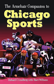 The Armchair Companion to Chicago Sports by Richard Lindberg, Biart Williams, 9781681620237