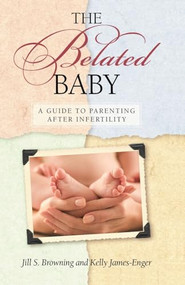 The Belated Baby (A Guide to Parenting After Infertility) by Kelly James-Engler, Jill S. Browning, Brenda Strong, 9781581826104