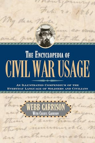 The Encyclopedia of Civil War Usage (An Illustrated Compendium of the Everyday Language of Soldiers and Civilians) - 9781581821864 by Webb B. Garrison, Cheryl Garrison, 9781581821864