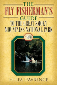 The Fly Fisherman's Guide to the Great Smoky Mountains National Park by H. Lea Lawrence, 9781888952827