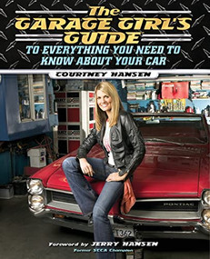 The Garage Girl's Guide to Everything You Need to Know About Your Car by Courtney Hansen, Jerry Hansen, 9781581825190