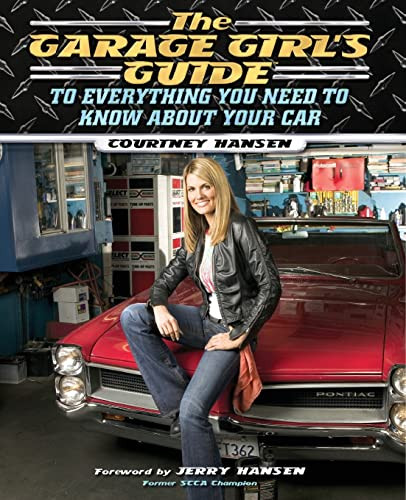 The Garage Girl's Guide to Everything You Need to Know About Your Car by Courtney Hansen, Jerry Hansen, 9781581825190