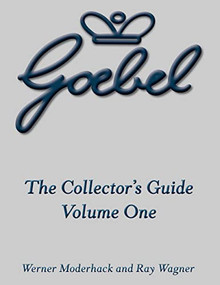 The Goebel Collector's Guide (Volume One) by Werner Moderhack, Ray Wagner, 9781681620916