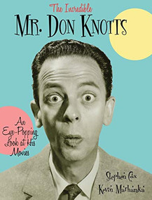 The Incredible Mr. Don Knotts (An Eye-Popping Look at His Movies) by Stephen Cox, Kevin Marhanka, 9781581826586