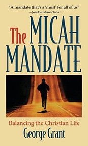 The Micah Mandate (Balancing the Christian Life) by George Grant, 9781630263775