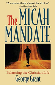 The Micah Mandate (Balancing the Christian Life) - 9781581820553 by George Grant, 9781581820553