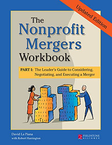 The Nonprofit Mergers Workbook Part I (The Leader's Guide to Considering, Negotiating, and Executing a Merger) - 9781630264543 by David La Piana, 9781630264543