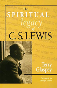 The Spiritual Legacy of C.S. Lewis by Terry W. Glaspey, 9781581822168