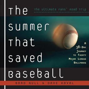 The Summer That Saved Baseball (A 38-Day Journey to Thirty Major League Ballparks) by Brad Null, Dave Kaval, 9781581821871
