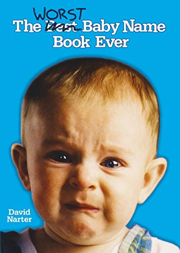 The Worst Baby Name Book Ever by David Narter, 9781581824568