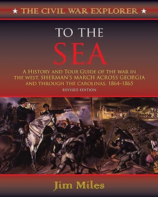 To the Sea (A History and Tour Guide of the War in the West, Sherman's March Across Georgia and Through the Carolinas, 1864-1865) by Jim Miles, 9781581822618