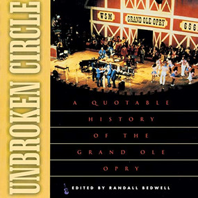 Unbroken Circle (A Quotable History of the Grand Ole Opry) by Randall J. Bedwell, 9781581820140