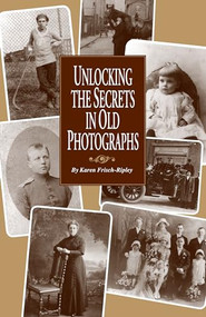 Unlocking the Secrets in Old Photographs by Karen Frisch Dennen, 9780916489502