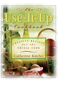 The Use-It-Up Cookbook (Creative Recipes for the Frugal Cook) - 9781630264789 by Catherine Kitcho, 9781630264789