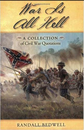 War Is All Hell (A Collection of Civil War Facts and Quotes) by Randall J. Bedwell, 9781581824193