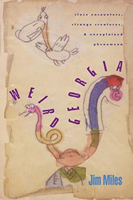 Weird Georgia (Close Encounters, Strange Creatures, and Unexplained Phenomena) by Jim Miles, 9781581821383