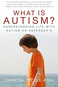 What Is Autism? (Understanding Life with Autism or Asperger's) by Chantal Sicile-Kira, 9781630264826