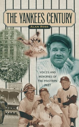 Yankees Century (Voices and Memories of the Pinstripe Past) by Alan Ross, 9781581821987