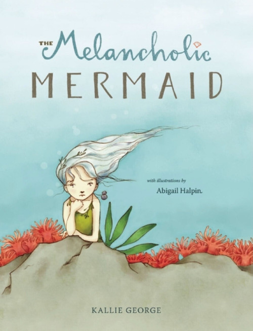 The Melancholic Mermaid by Kallie  George, Abigail  Halpin, 9781897476536