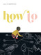 How To - 9781897476574 by Julie  Morstad, Julie  Morstad, 9781897476574