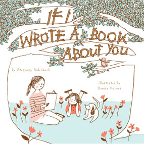 If I Wrote a Book About You by Stephany  Aulenback, Denise Holmes, 9781927018460