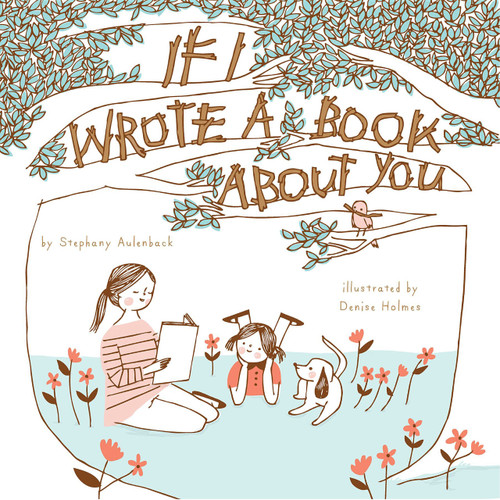 If I Wrote a Book About You by Stephany  Aulenback, Denise Holmes, 9781927018460