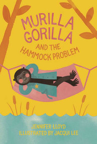 Murilla Gorilla (and the Hammok Problem) by Jennifer Lloyd, Jacqui  Lee, 9781927018477