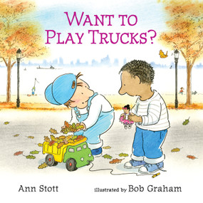 Want to Play Trucks? by Ann Stott, Bob Graham, 9780763681739