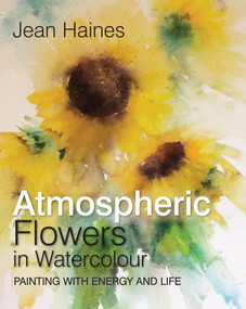 Jean Haines' Atmospheric Flowers in Watercolour by Jean Haines, 9781782215455