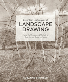 Essential Techniques of Landscape Drawing (Master the Concepts and Methods for Observing and Rendering Nature) by Suzanne Brooker, 9780399580666