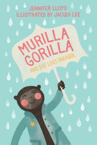 Murilla Gorilla (and the Lost Parasol) by Jennifer Lloyd, Jacqui  Lee, 9781927018231