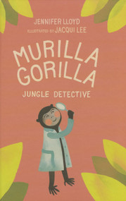 Murilla Gorilla (Jungle detective) by Jennifer Lloyd, Jacqui  Lee, 9781927018156