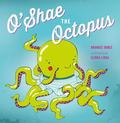 O'Shae the Octopus by Brandee  Bublé, Eliska Liska, 9781927018569
