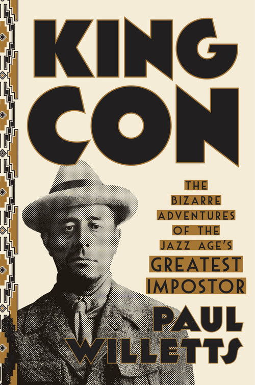 King Con (The Bizarre Adventures of the Jazz Age's Greatest Impostor) by Paul Willetts, 9780451495815