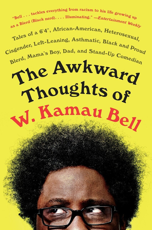 The Awkward Thoughts of W. Kamau Bell (Tales of a 6' 4", African American, Heterosexual, Cisgender, Left-Leaning, Asthmatic, Black and Proud Blerd, Mama's Boy, Dad, and Stand-Up Comedian) - 9781101985885 by W. Kamau Bell, 9781101985885