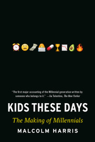 Kids These Days (The Making of Millennials) by Malcolm Harris, 9780316510851