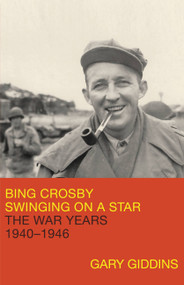 Bing Crosby (Swinging on a Star: The War Years, 1940-1946) by Gary Giddins, 9780316887922