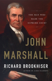 John Marshall (The Man Who Made the Supreme Court) by Richard Brookhiser, 9780465096220